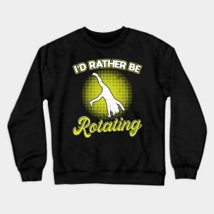 I'd Rather Be Rotating - Cartwheel Crewneck Sweatshirt